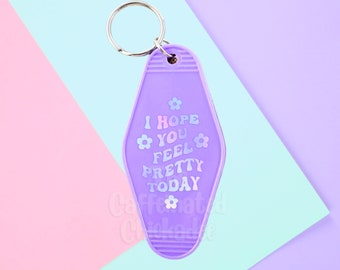 I Hope You Feel Pretty Today - Keychain