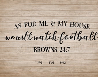 Puede incluir: Un fondo de madera con texto negro que dice "AS FOR ME & MY HOUSE we will watch football BROWNS 24:7". El texto está en una fuente cursiva. Debajo del texto están las palabras "JPG SVG PNG".