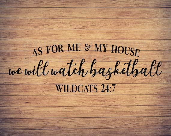 As for Me and My House We Will Watch Basketball Wildcats 24:7