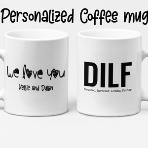 Personalized Dad coffee mug, custom dad coffee cup, dilf, devoted involved loving father, gift for dad, funny coffee mug for dad