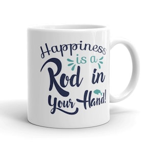 Fishing mug happiness is a rod in your hand, fishing gift, fishing gift idea, fishing gift for men and woman, fisherman gift, 10006