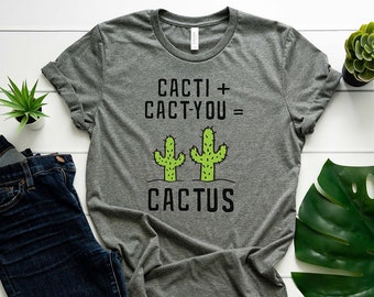 Cactus Shirt // Cacti + Cact-you = Cactus // Cacti Shirt // Funny Cactus Tee