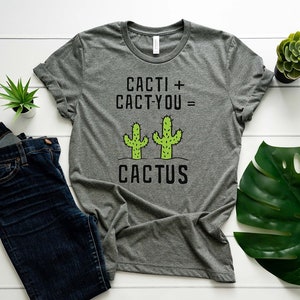 Cactus Shirt // Cacti + Cact-you = Cactus // Cacti Shirt // Funny Cactus Tee