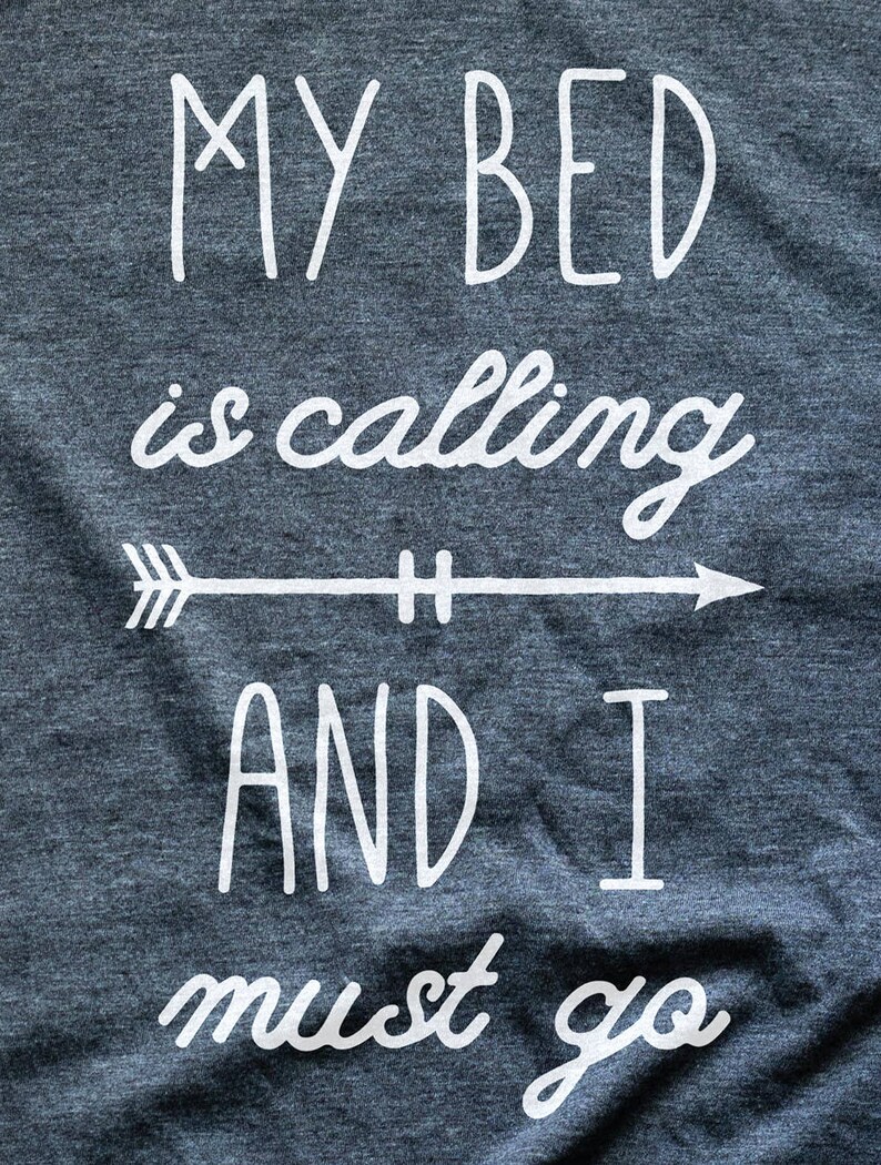 My Bed is Calling and I Must Go Shirt // Cozy Shirt // Lazy Etsy