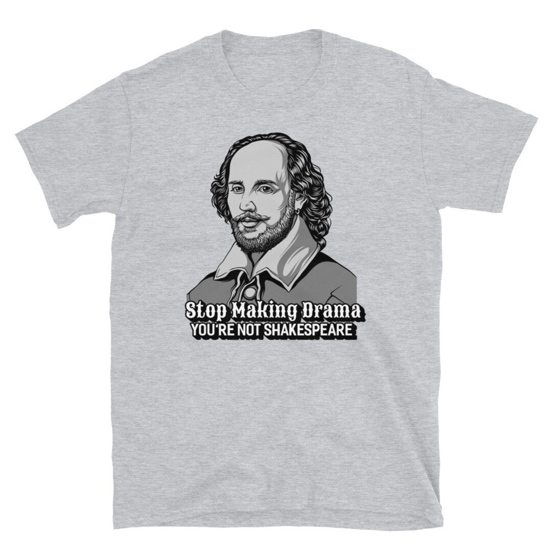 Stop Making Drama You're Not Shakespeare Short-sleeve Unisex T-shirt - Etsy