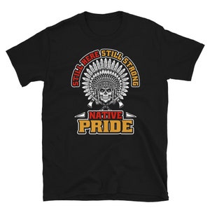 Indian Still Here Still Strong Native Pride Short-Sleeve Unisex T-Shirt