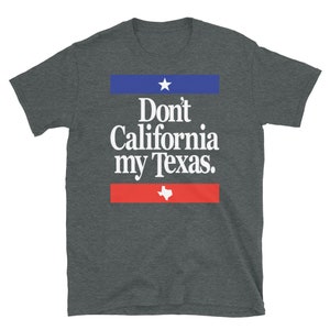 Don’t California My Texas Short-Sleeve Unisex T-Shirt