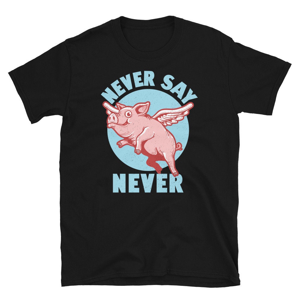 Funny Believe Pigs Can Fly Never Say Never Short-sleeve Unisex - Etsy UK