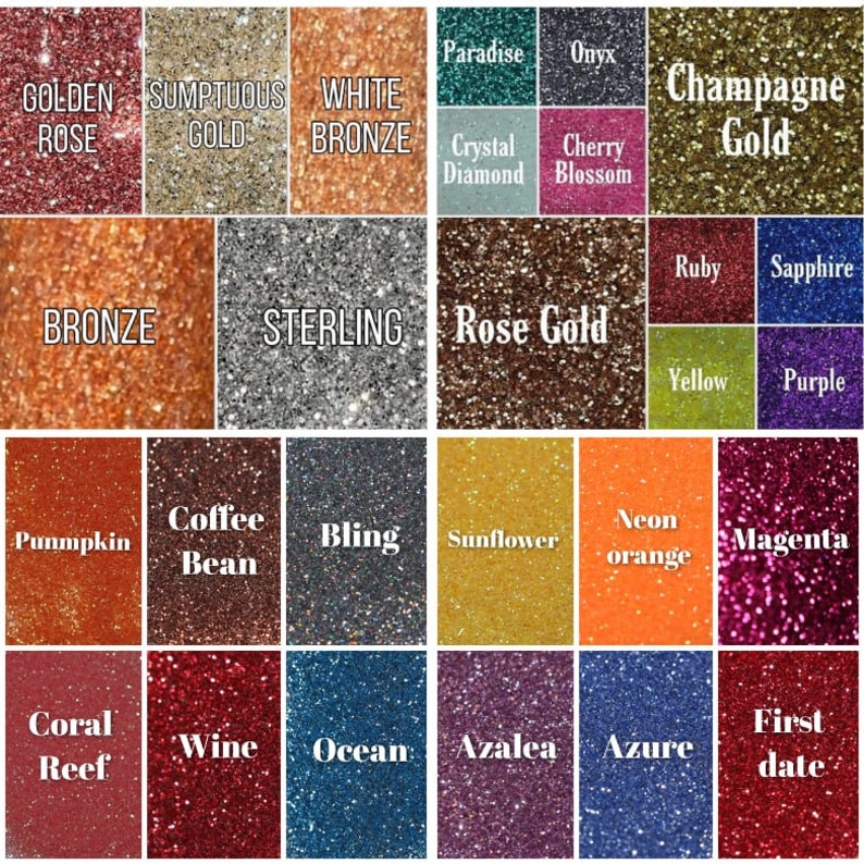 May include: A chart of 24 different glitter colors, including Golden Rose, Sumptuous Gold, White Bronze, Paradise, Onyx, Champagne Gold, Crystal Diamond, Cherry Blossom, Ruby, Sapphire, Bronze, Sterling, Rose Gold, Yellow, Purple, Pumpkin, Coffee Bean, Bling, Sunflower, Neon Orange, Magenta, Coral Reef, Wine, Ocean, Azalea, Azure, and First Date.