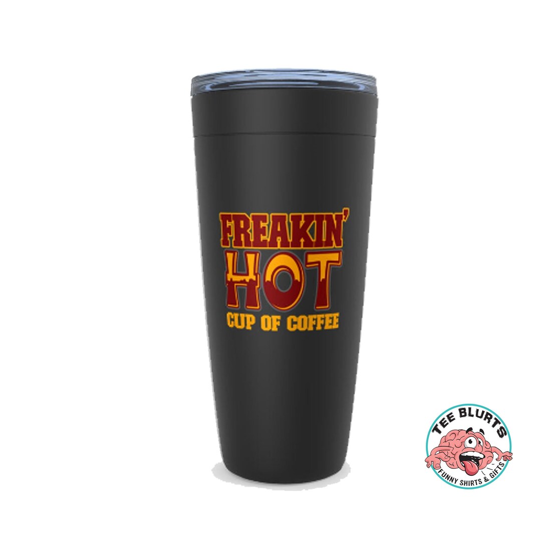 Freaking Hot Coffee Tumbler for Men Funny Coffee Tumbler Etsy