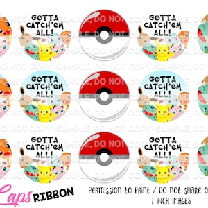 May include: Nine 1-inch round printable images featuring Pokemon characters.  The images include a Pokeball, a group of Pokemon characters, and the text "Gotta Catch 'Em All!"