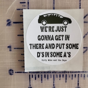 Dirty Mike and the Boys Thanks for the F Shack The other guys funny  Vinyl Decal Sticker Custom Made to Order 2&quot;