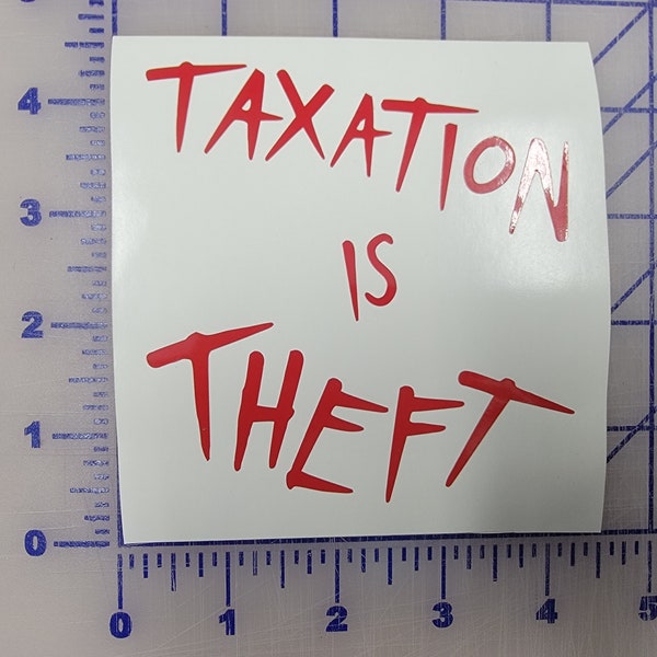 Taxation is Theft Vinyl Di-Cut Decal sticker | USA America | Long lasting outdoor  Vinyl Decal Sticker Custom Made to Order