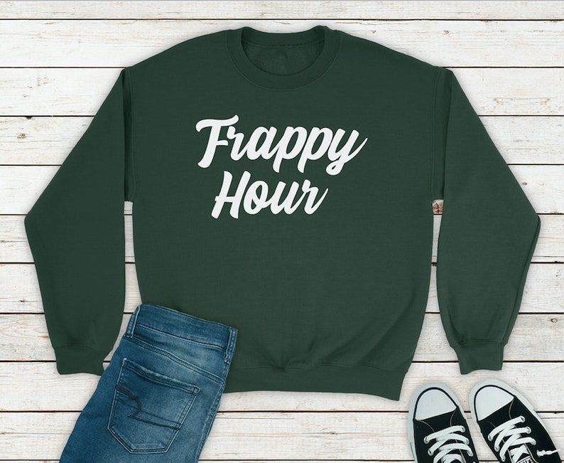 Coffee Shirt Funny Sweatshirt Coffee Lover Sweatshirt Coffee Lover Sweatshirt Frappy Hour