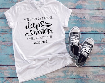 When you go through deep waters I will be with you tee.
