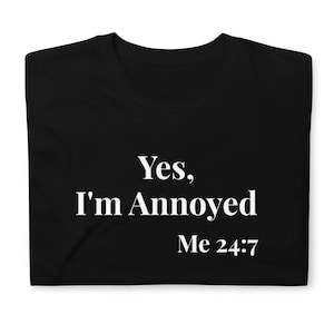 Yes, I&#39;m Annoyed Short-Sleeve Unisex T-Shirt | Me 24/7 | Gift Idea for Brother, Sister, Coworker, Friend
