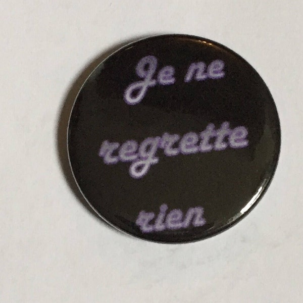 Je ne regrette rien Pinback Button Badge, 1"/25mm, Geeky Badge, Badge Geeks, Novelty, Fun, Gift, Yarn Subscription, French