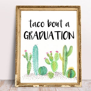 May include: A printable sign with the text "taco bout a graduation" in black script font. The sign is decorated with a watercolor illustration of cacti in shades of green, pink, and yellow.