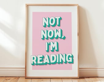 Not Now I'm Reading Print, Reader Wall Art, Book Prints, Funny Bookish Gift, Unframed