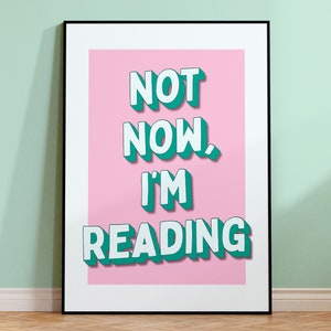 Not Now I'm Reading Print, Home Decor Reader Wall Art, Book Print, Bookish Quote Poster, Funny Book Gift / 4x6 5x7 8x10 A4 A3 / Unframed
