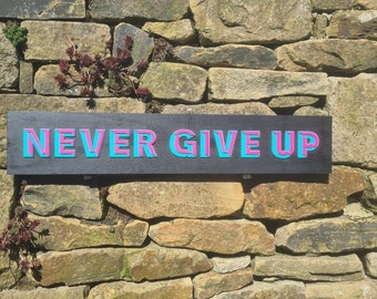 NEVER GIVE UP unique, one off,   handmade and painted sign