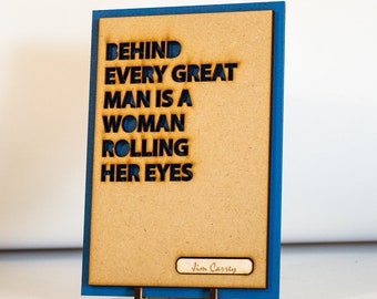 Funny Quote Sign, Funny Saying, Funny Gift - Behind Every Great Man Is A Woman Rolling Her Eyes Plaque & Stand