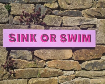 SINK OR SWIM unique, one off,   handmade and painted sign