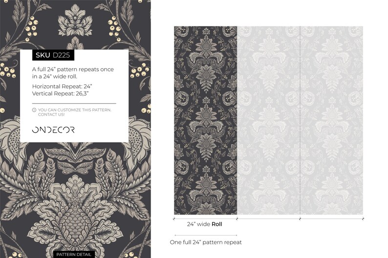 May include: A black and white damask wallpaper pattern with a floral design. The pattern repeats once in a 24-inch wide roll. The horizontal repeat is 24 inches and the vertical repeat is 26.3 inches. The text "SKU D225" is in the top left corner. The text "YOU CAN CUSTOMIZE THIS PATTERN CONTACT US! ONDECOR" is in the bottom left corner. The text "PATTERN DETAIL" is in the bottom center. The text "24" wide Roll" is in the bottom center. The text "One full 24" pattern repeat" is in the bottom center.