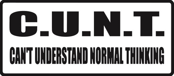 Cunt Cant Understand Normal Thinking Decal Funny Naughty Car Etsy No chords automatically detected in can\'t understand normal thinking.mid for the piano instrument. cunt cant understand normal thinking decal funny naughty car decal laptop stickers stickers vinyl stickers car stickers funny car decals
