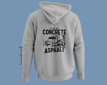 If it's Not Concrete It's Your Own Asphalt, Hotrod Mixer, Concrete Mixer Driver, Rear Discharge Mixer, Unisex Hooded Sweatshirt