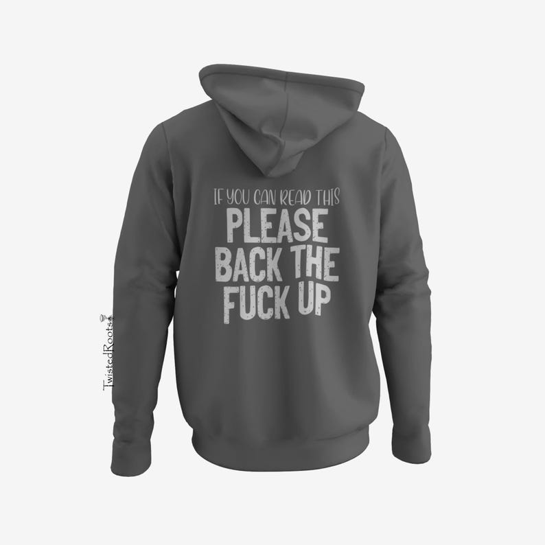 A gray hooded sweatshirt with the text "PLEASE BACK THE F*CK UP" printed on the back.