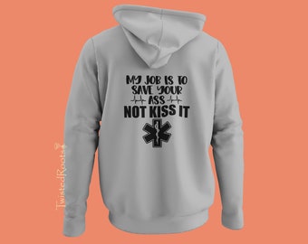 My Job is to Save Your Ass Not Kiss It, Paramedic, Unisex Hooded Sweatshirt, EMT, EMS, Emergency Medical Services