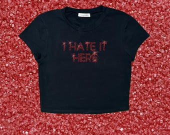 I hate it here | Funny rhinestone Bling baby tee Crop top
