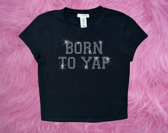 Born to Yap funny crop top rhinestone tee | Y2k crop top | Gift for her |
