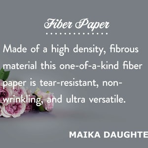 A gray background with a bouquet of roses. White text is shown reading: Fiber paper. Made of a high density, fibrous material this one-of-a-kind fiber paper is tear-resistant, non-wrinkling, and ultra versatile. Maikadaughters.