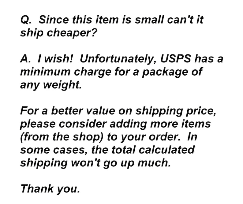 Puede incluir: Texto sobre fondo blanco. El texto dice: "P. Dado que este art&iacute;culo es peque&ntilde;o, &iquest;no puede enviarse m&aacute;s barato? R. &iexcl;Ojal&aacute;! Desafortunadamente, USPS tiene un cargo m&iacute;nimo por un paquete de cualquier peso. Gracias."