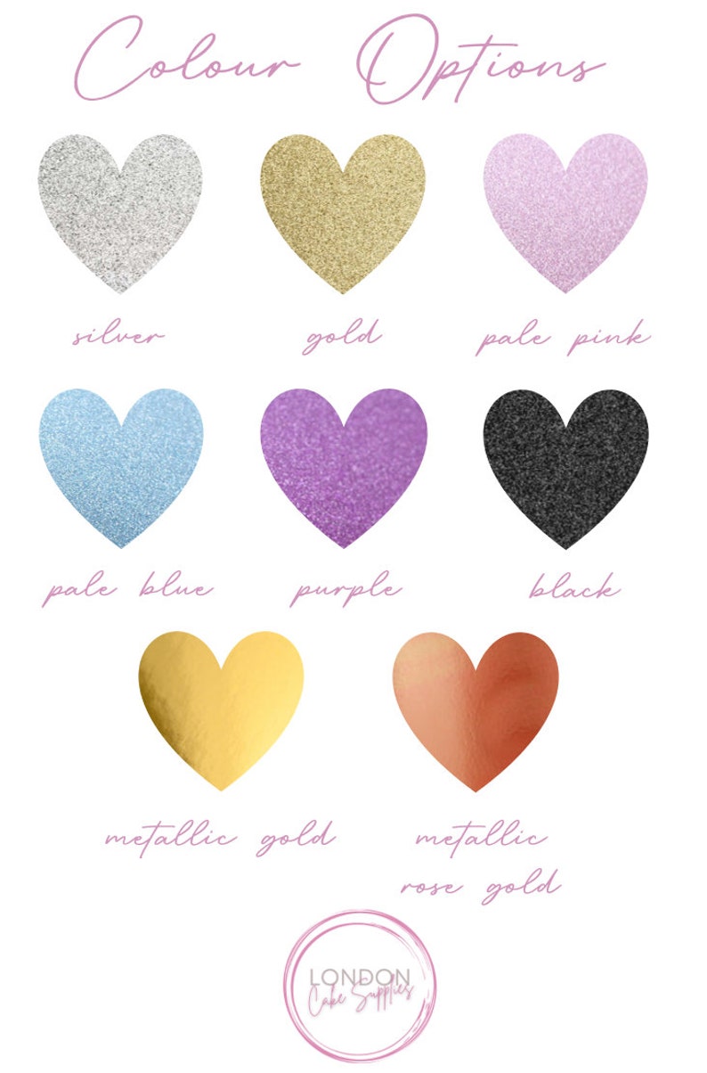 May include: Image showcasing nine heart-shaped color options: silver, gold, pale pink, pale blue, purple, black, metallic gold, and metallic rose gold. The text "Colour Options" is at the top, with the "London Cake Supplies" logo at the bottom.