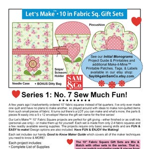 May include: A graphic for a fabric gift set, featuring a needle case, scissors holder, and pincushion with floral and heart designs. The text reads "Let's Make 10 in Fabric Sq. Gift Sets" and "Series 1: No. 7 Sew Much Fun!"