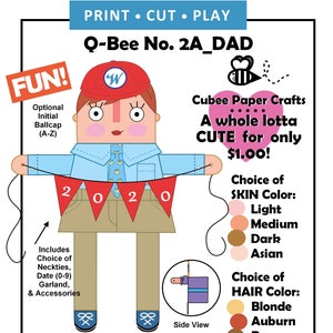 May include: A printable paper craft of a cartoon character holding a banner that says "2020". The character is wearing a blue shirt, brown pants, and a red hat with the letter "W" on it. The craft includes options for skin and hair color. The text "Q-Bee No. 2A_DAD" is at the top of the image. The text "Cubee Paper Crafts" is at the top right of the image. The text "A whole lotta CUTE for only $1.00!" is below the text "Cubee Paper Crafts". The text "Personalized!" is at the bottom of the image. The text "Sit your Q-Bee on a shelf, desk, or your computer." is below the text "Personalized!". The text "SAM &Co." is at the bottom right of the image. The text "SayitAgainSAMCo.etsy.com" is below the text "SAM &Co.". The text "See our shop for more Q-Bee Fun!" is below the text "SayitAgainSAMCo.etsy.com".