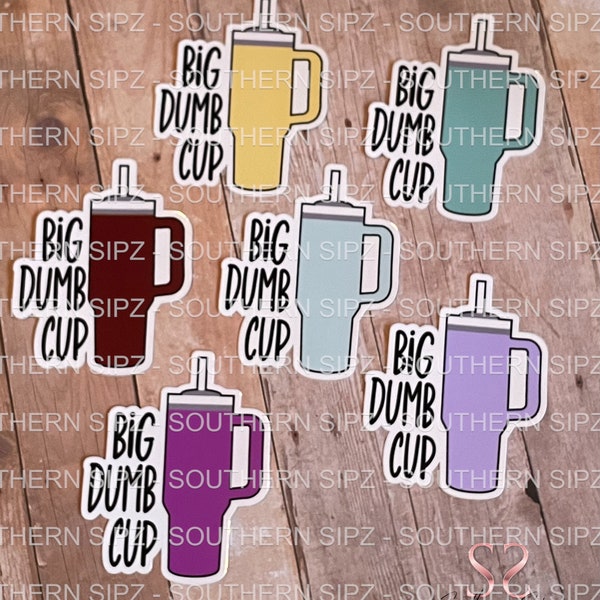 Big Dumb Cup Sticker, Tumbler Sticker, Stanley Sticker, Decal, Funny Sticker, Gift idea, Choose Color