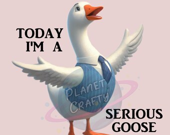 Today I'm a Serious Goose, Business Goose Dressy Design, Sublimation PNG, Humorous Clipart