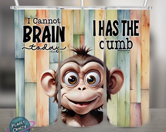 Cannot Brain Today, I Has The Dumb, Funny Monkey PNG Design, 20Oz Skinny Tumbler Wrap, Digital Download
