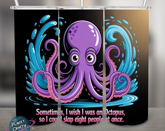 PNG Design, 20Oz Skinny Tumbler Wrap, Digital Download, saying Sometimes, I wish I was an octopus so I could slap eight people at once