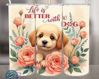 Life is better with a dog, cute puppy PNG Design, 20Oz Skinny Tumbler Wrap, Digital Download