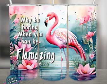 Why be boring when you can be Flamazing, Fun Flamingo PNG Design, 20Oz Skinny Tumbler Wrap, Digital Download
