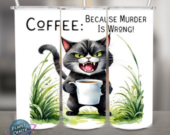 Coffee, Because Murder is Wrong! Angry Cat Funny PNG Design, 20Oz Skinny Tumbler Wrap, Digital Download