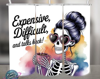Expensive, difficult and talks back, skeleton PNG Design, 20Oz Skinny Tumbler Wrap, Digital Download
