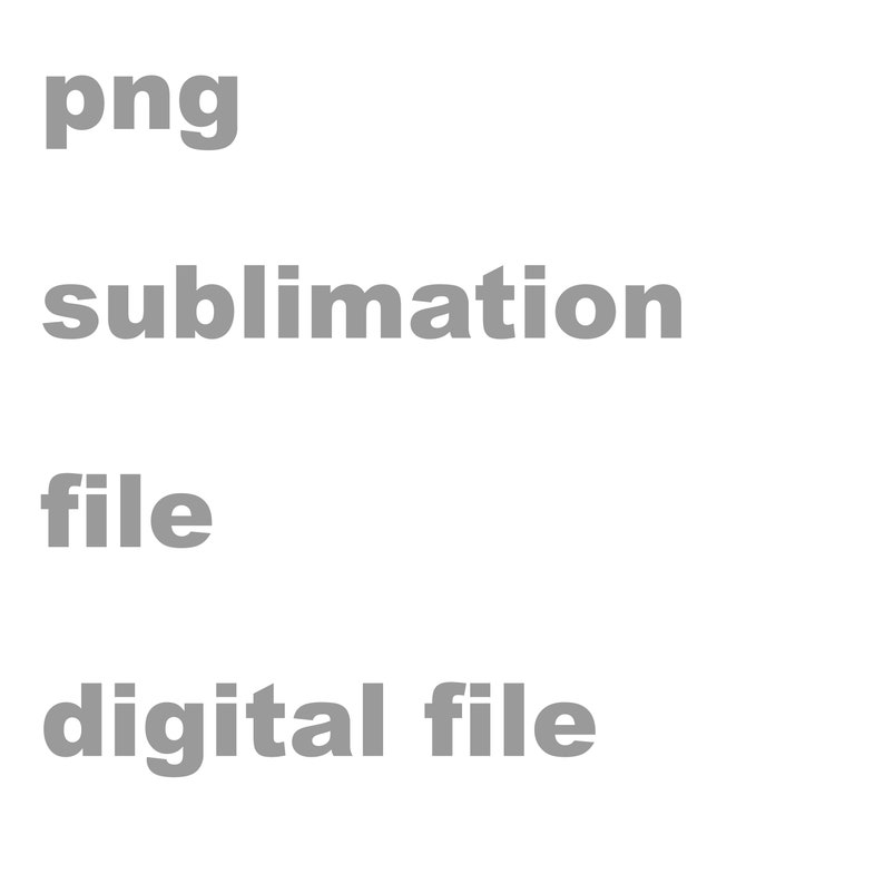 May include: A digital file for sublimation printing, in PNG format.