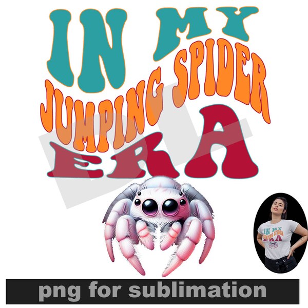 In my era png, cute jumping spider png, spider, spider gifts, in my era sublimation, Jumping spider t-shirt, spider girl, sublimation png