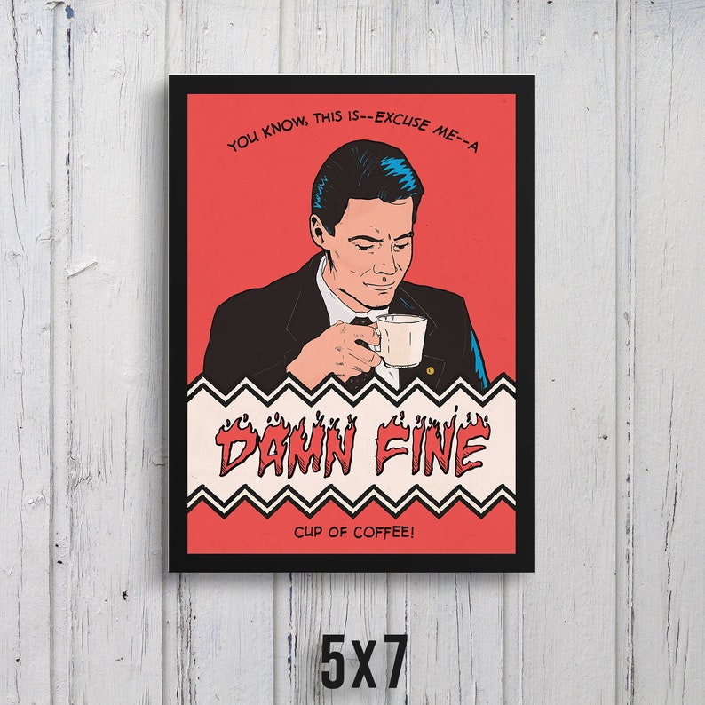 May include: A red and white poster with a cartoon image of a man holding a cup of coffee. The text on the poster reads "YOU KNOW, THIS IS--EXCUSE ME--A DAMN FINE CUP OF COFFEE!"